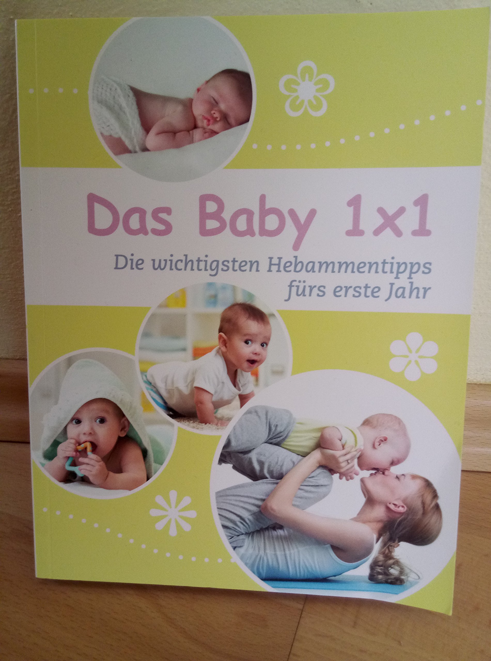 Das Baby 1x1 - Die wichtigsten Hebammentipps fürs erste Jahr