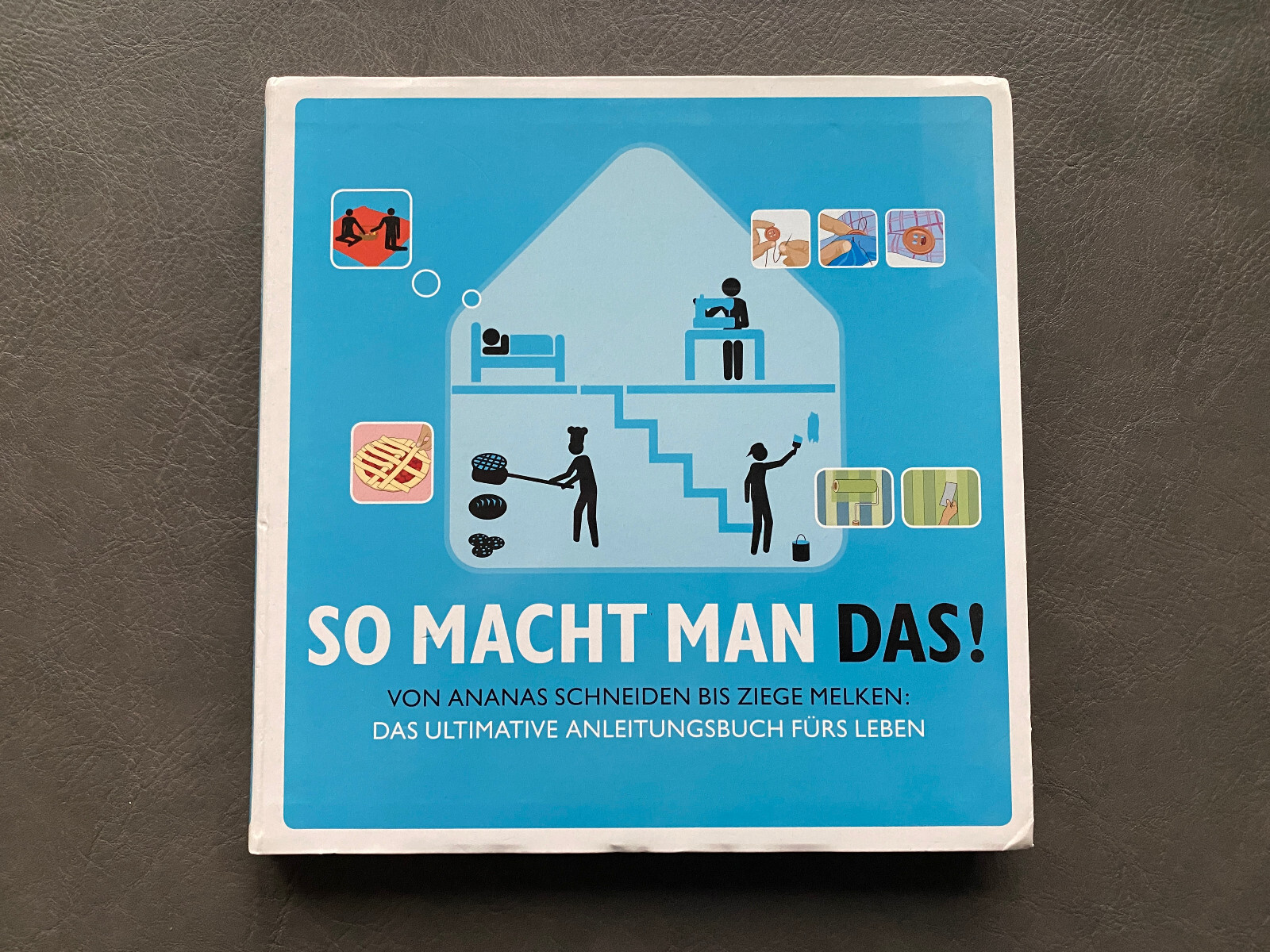 So macht man das! Von Ananas schneiden bis Ziege melken: Das ultimative Anleitungsbuch fürs Leben