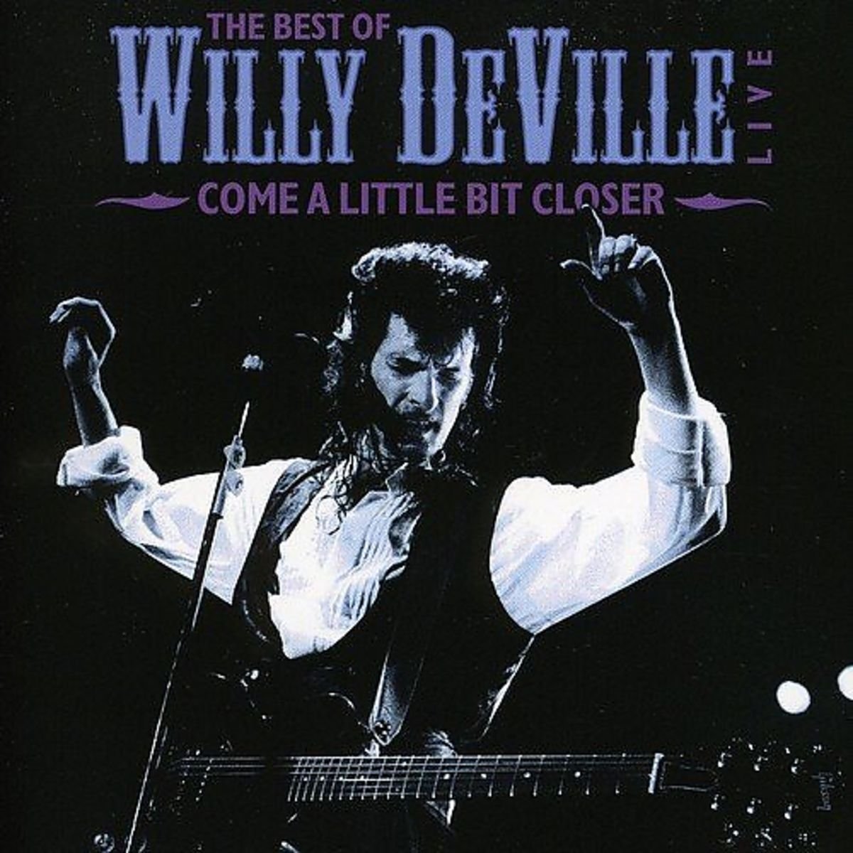 Come a Little Bit Closer - The Best of Willy Deville Live