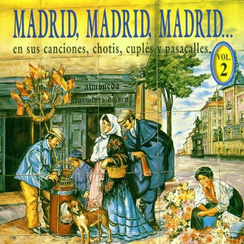 Madrid, Madrid, Madrid: Canciones, Chotis, Cuples y Pasacalles