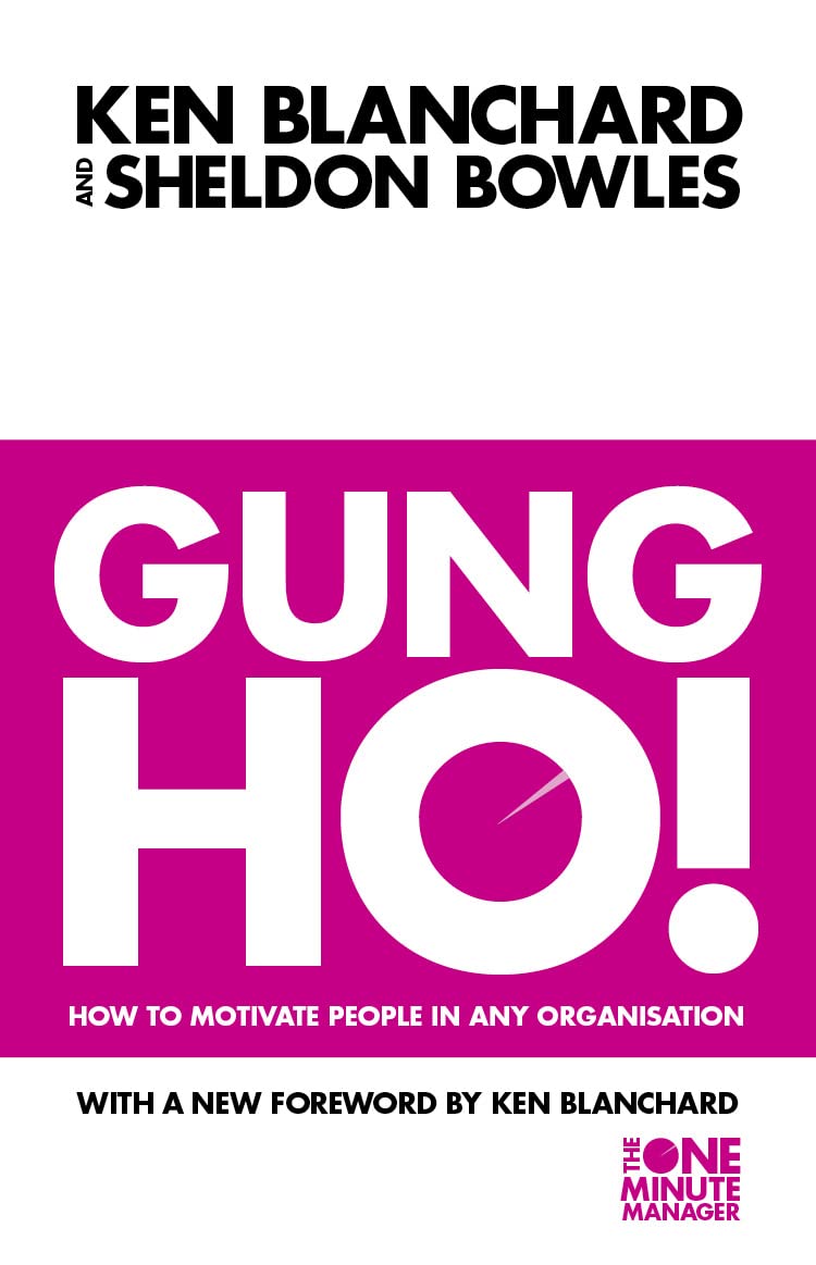 Gung Ho!: How to Motivate People in Any Organization