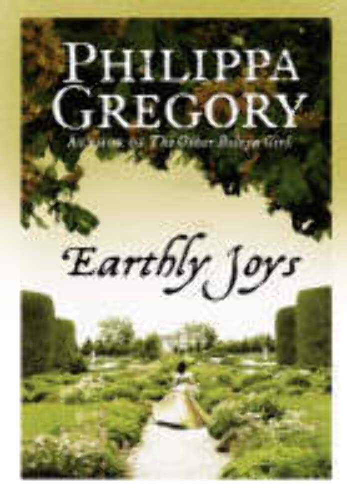 Earthly Joys: a Gripping Historical Romance from The No. 1 Sunday Times Bestselling Author of The Other Boleyn Girl