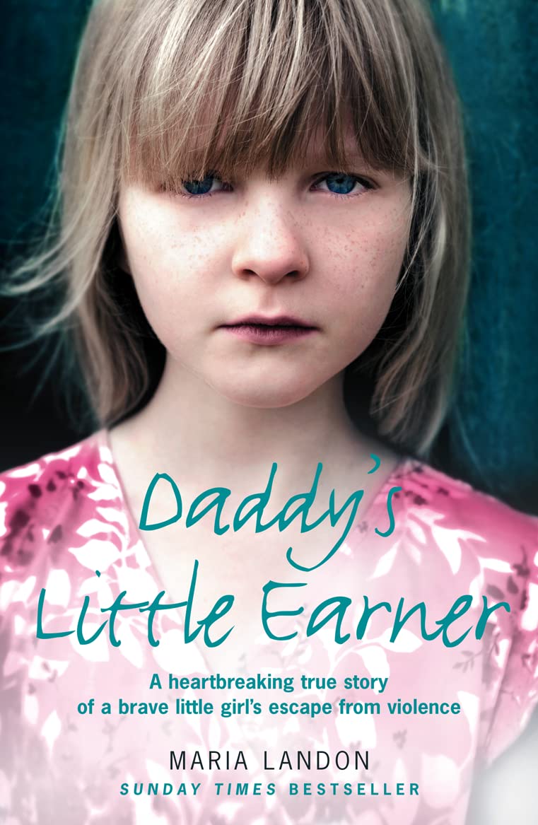 Daddy's Little Earner: a Heartbreaking True Story of a Brave Little Girl's Escape from Violence