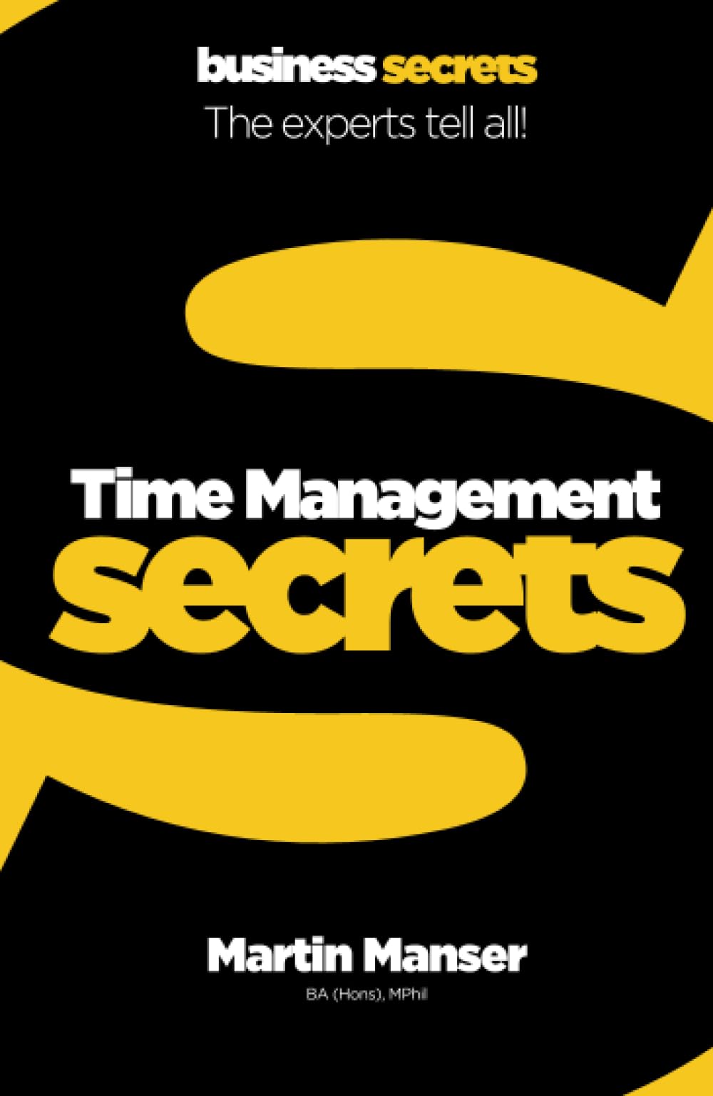 Collins Business Secrets Â" Time Management: The Experts Tell All!