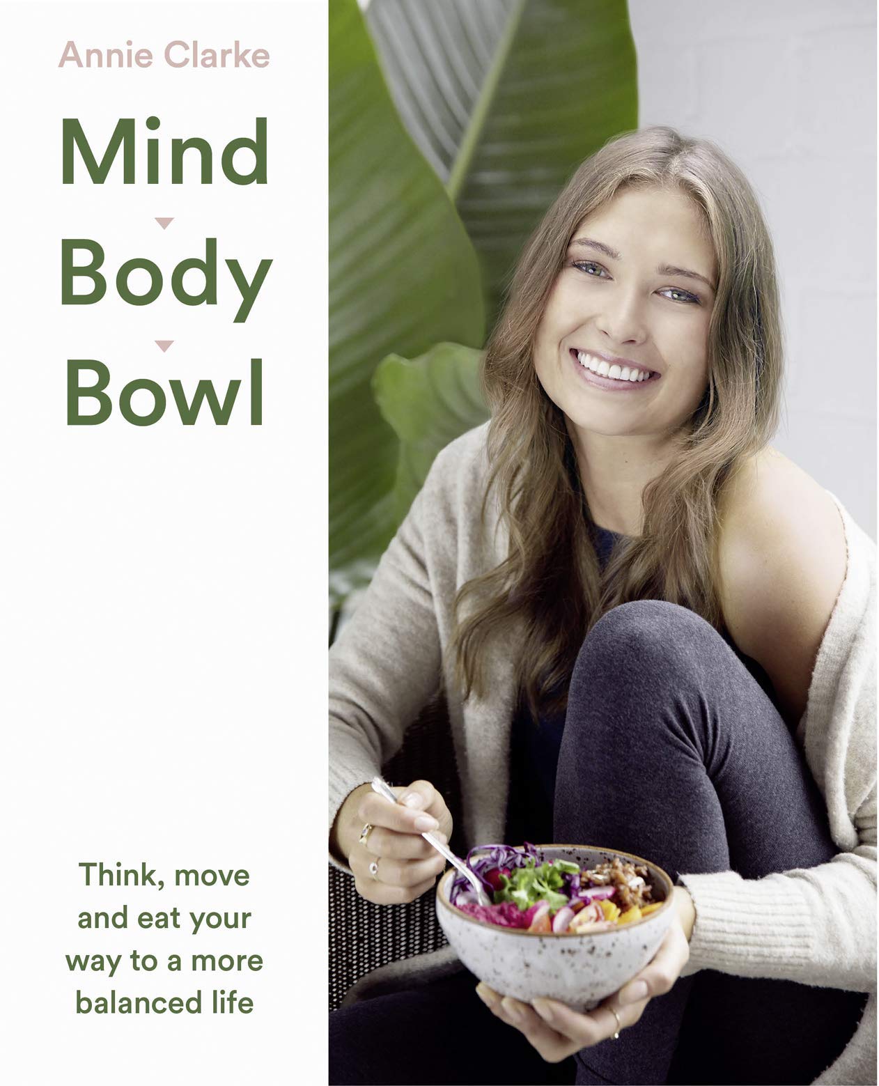 Mind Body Bowl: Think, Move And Eat Your Way to a More Balanced Life