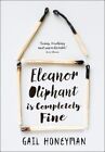 Eleanor Oliphant Is Completely Fine: Debut Sunday Times Bestseller And Costa First Novel Book Award Winner