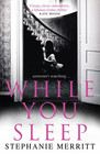 While You Sleep: a Chilling, Unputdownable Psychological Thriller That Will Send Shivers up Your Spine!