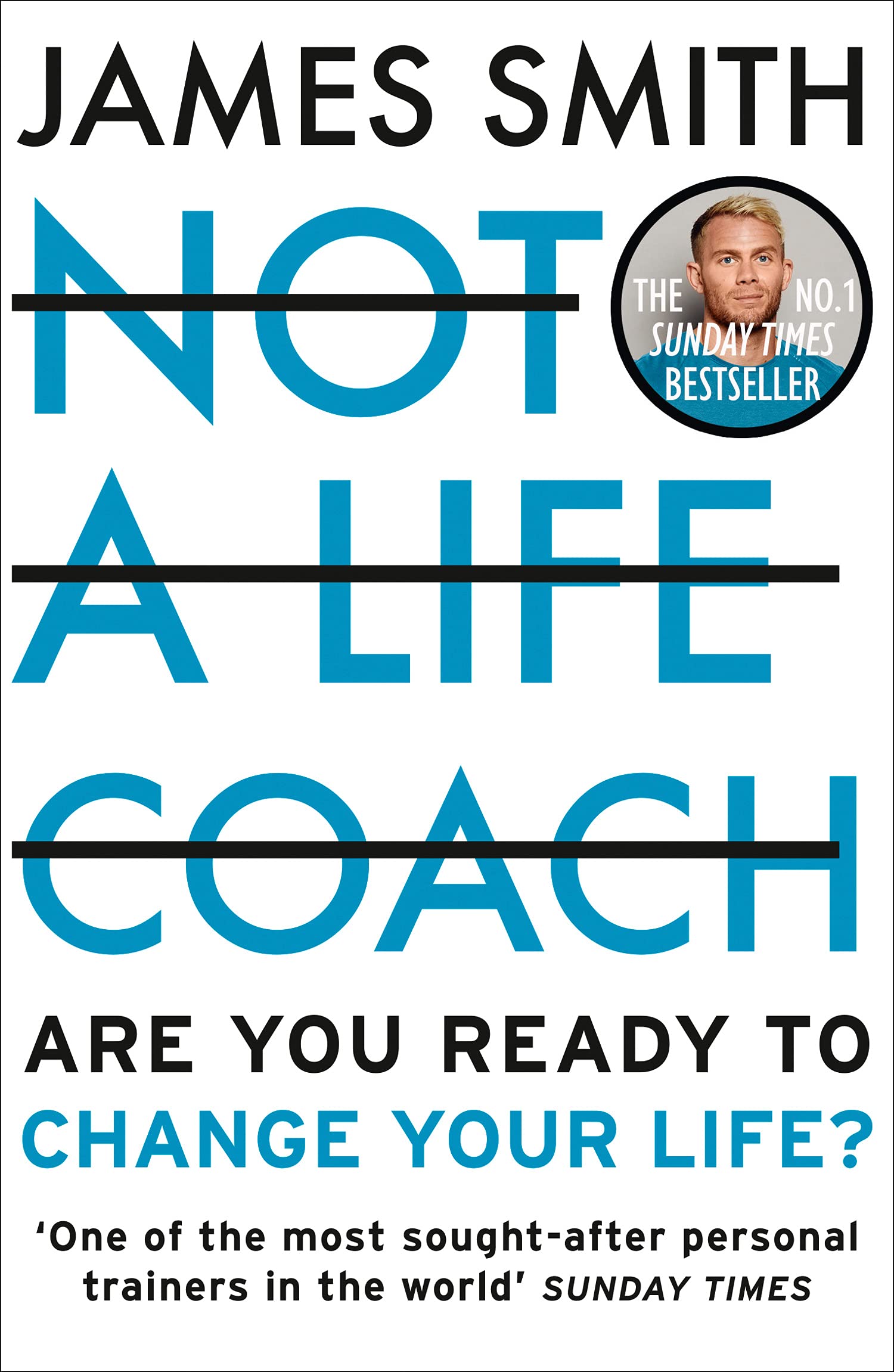 Not a Life Coach: Are You Ready to Change Your Life? The No.1 Sunday Times Bestseller