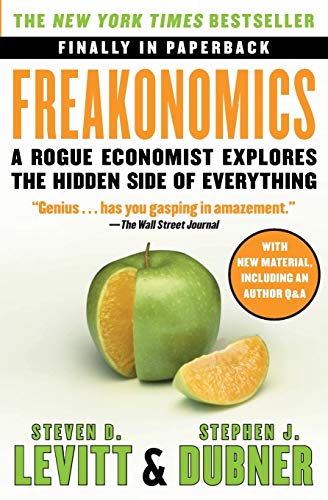 Freakonomics: a Rogue Economist Explores The Hidden Side of Everything