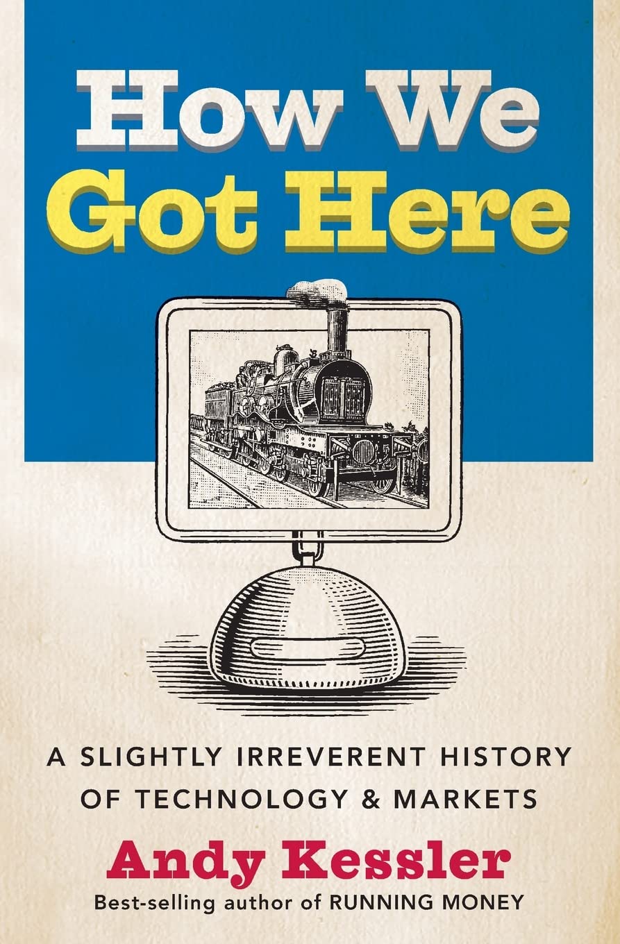 How We Got Here: a Slightly Irreverent History of Technology And Markets