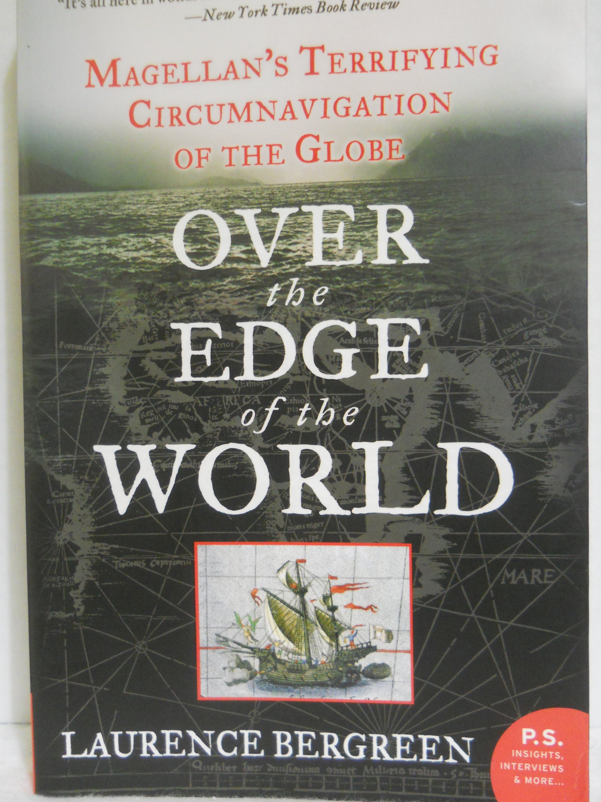 Over The Edge of The World: Magellan's Terrifying Circumnavigation of The Globe