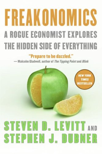 Freakonomics : a Rogue Economist Explores The Hidden Side of Everything