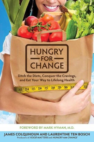 Hungry for Change: Ditch The Diets, Conquer The Cravings, And Eat Your Way to Lifelong Health