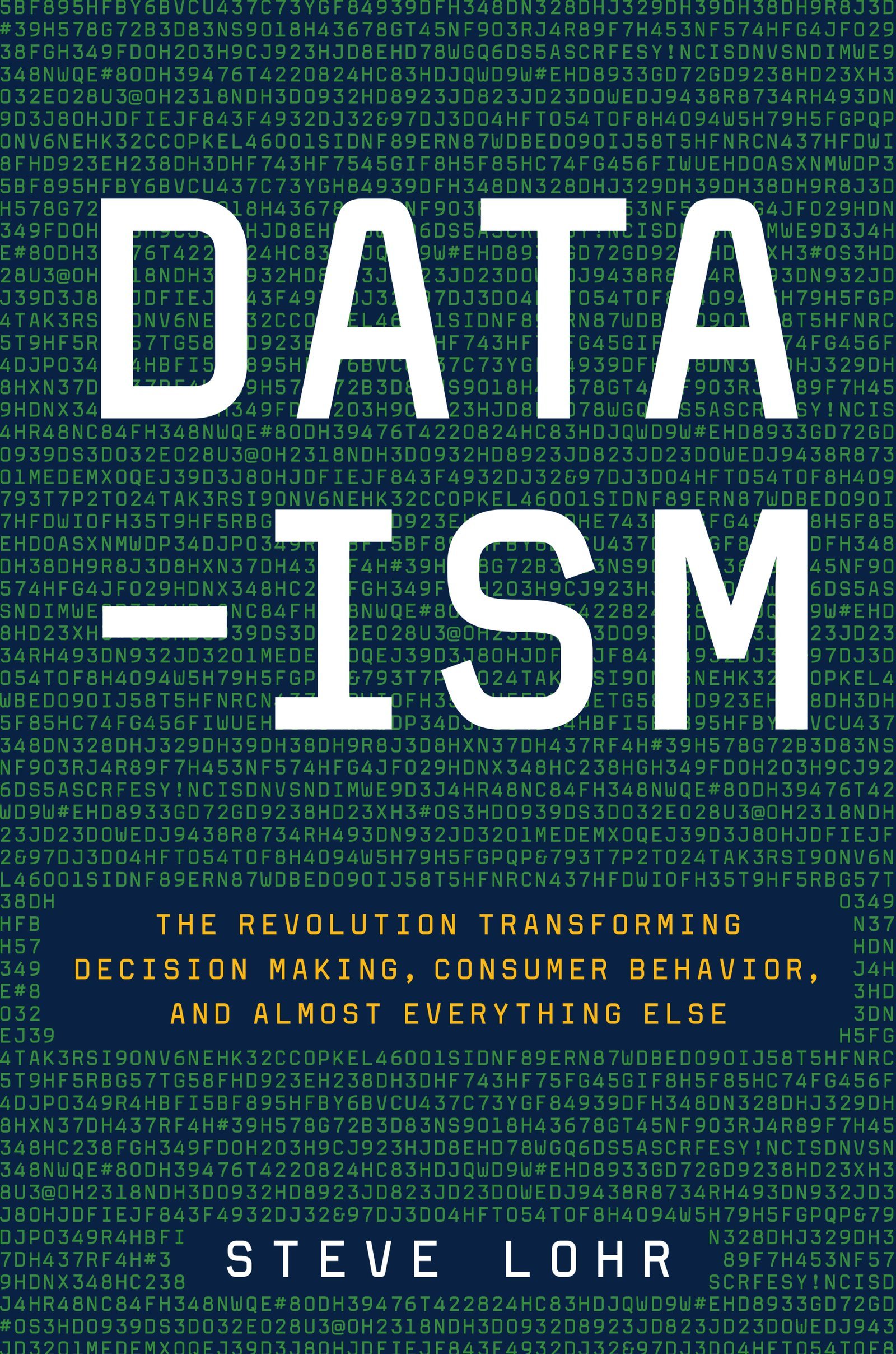 Data-ism: The Revolution Transforming Decision Making, Consumer Behavior, And Almost Everything Else