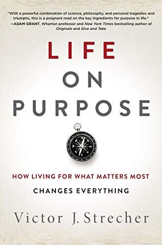 Life on Purpose: How Living for What Matters Most Changes Everything