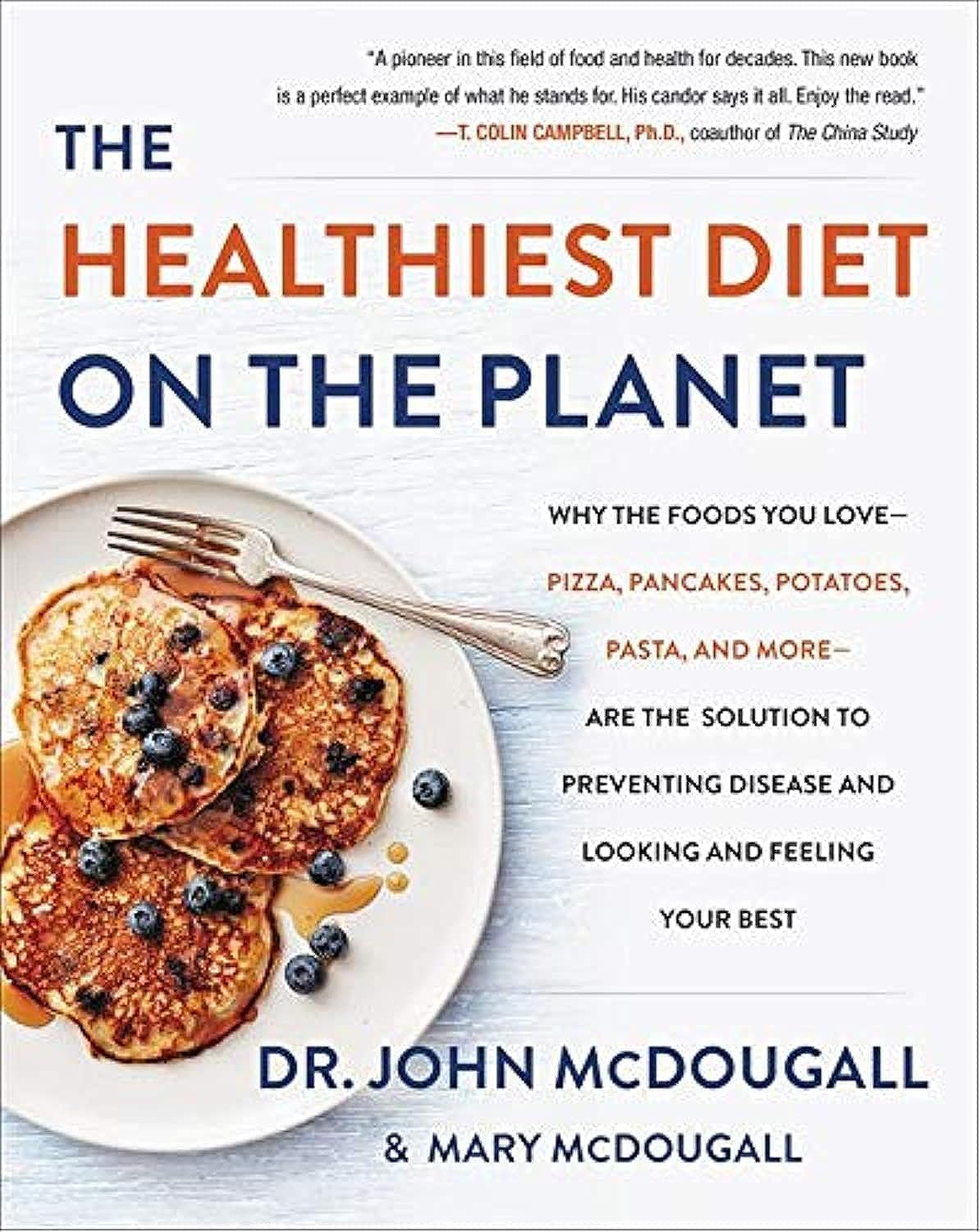 The Healthiest Diet on The Planet: Why The Foods You Love-pizza, Pancakes, Potatoes, Pasta, And More-are The Solution to Preventing Disease And Looking And Feeling Your Best