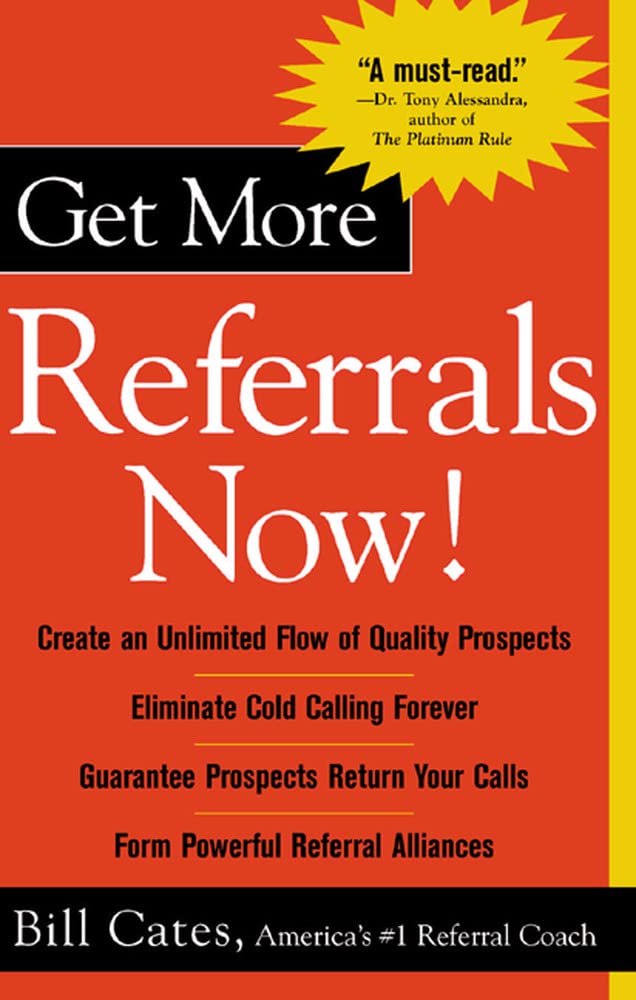 Get More Referrals Now!: The Four Cornerstones That Turn Business Relationships into Gold