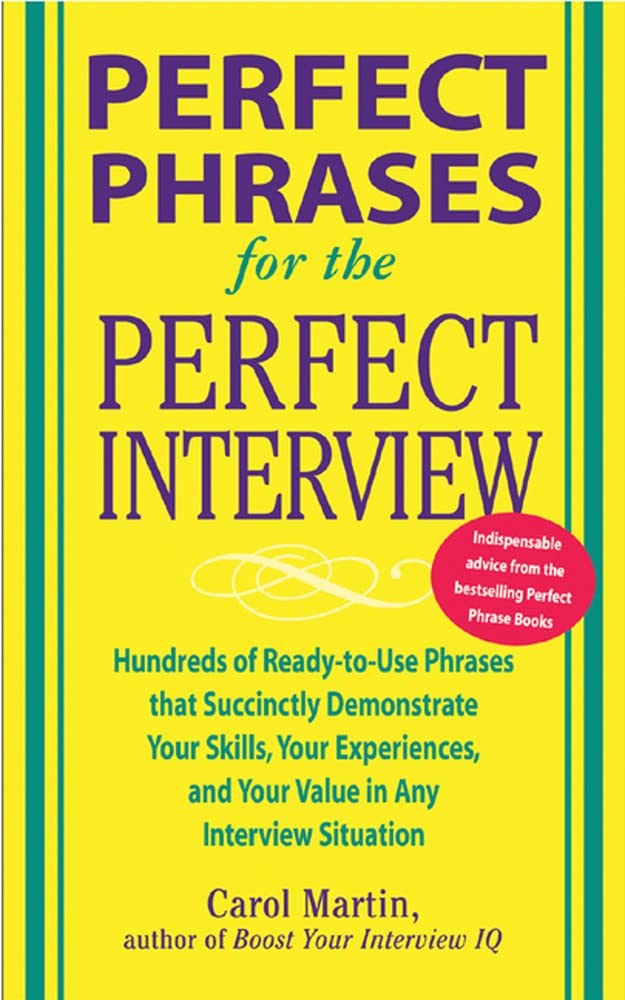 Perfect Phrases for The Perfect Interview: Hundreds of Ready-to-use Phrases That Succinctly Demonstrate Your Skills, Your Experience And Your Value in . And Your V