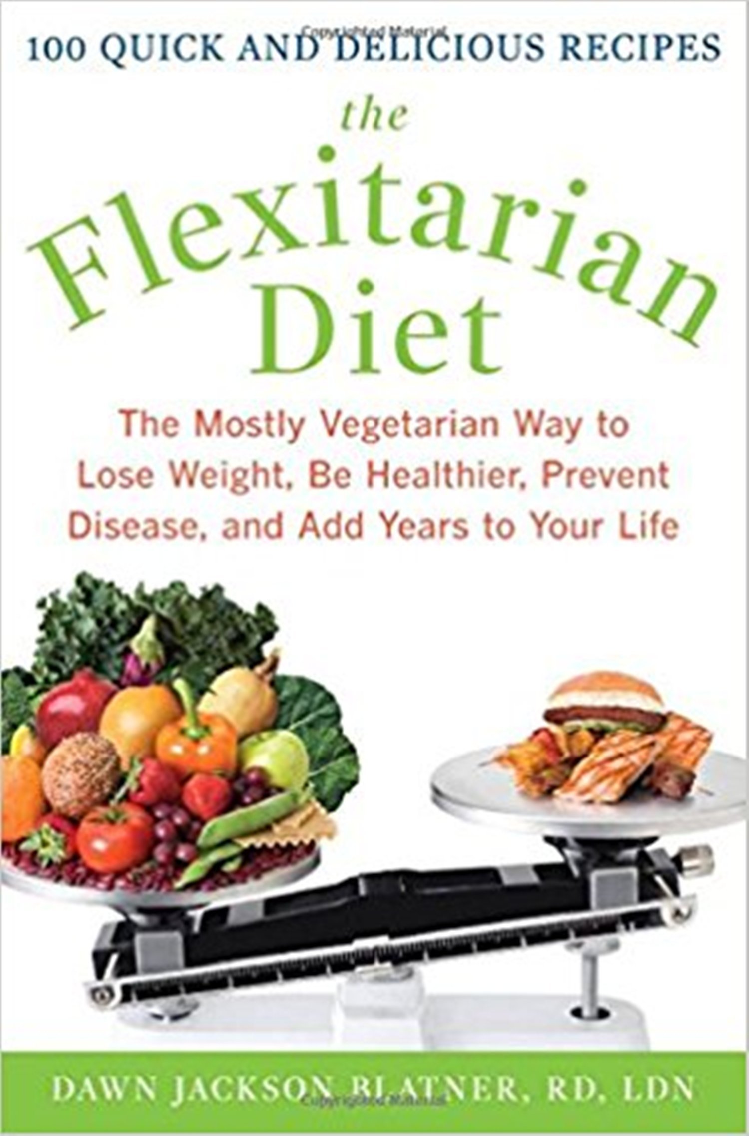 The Flexitarian Diet: The Mostly Vegetarian Way to Lose Weight, Be Healthier, Prevent Disease, And Add Years to Your Life