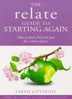 The Relate Guide to Starting Again: Learning from The past to Give You a Better Future