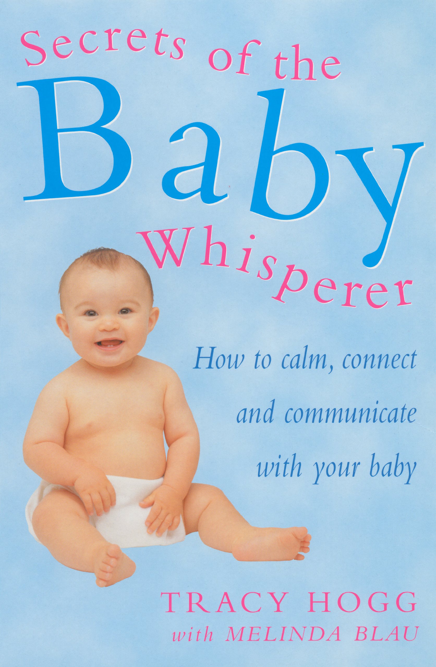 Secrets of The Baby Whisperer: How to Calm, Connect And Communicate with Your Baby