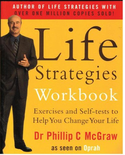 Life Strategies Workbook: Excercises And Self Tests to Help You Change Your Life