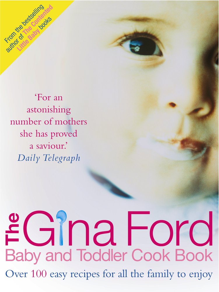 The Gina Ford Baby & Toddler Cook Book: over 100 Easy Recipes for All The Family to Enjoy