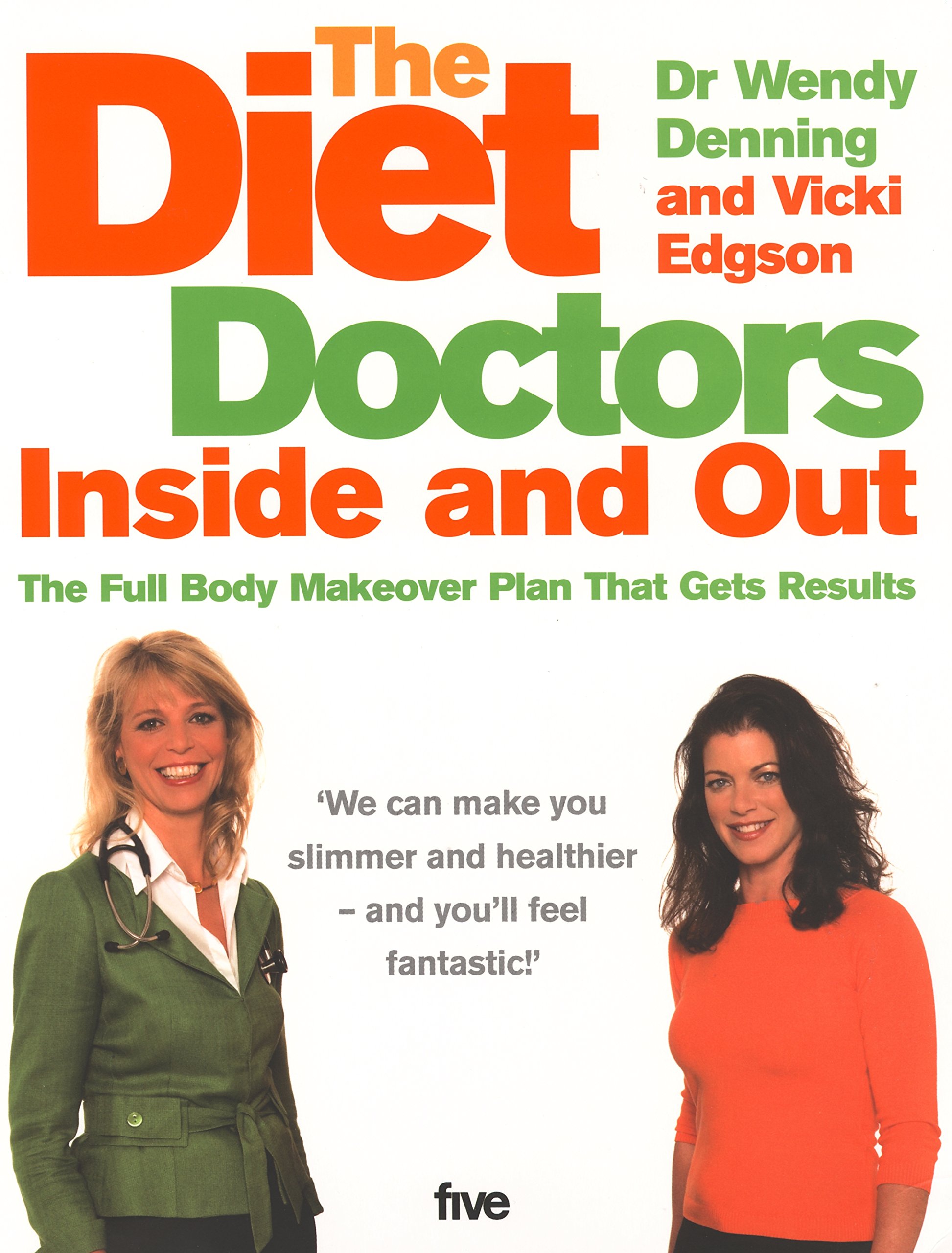 The Diet Doctors inside And Out: The Full Body Makeover That Gets Results