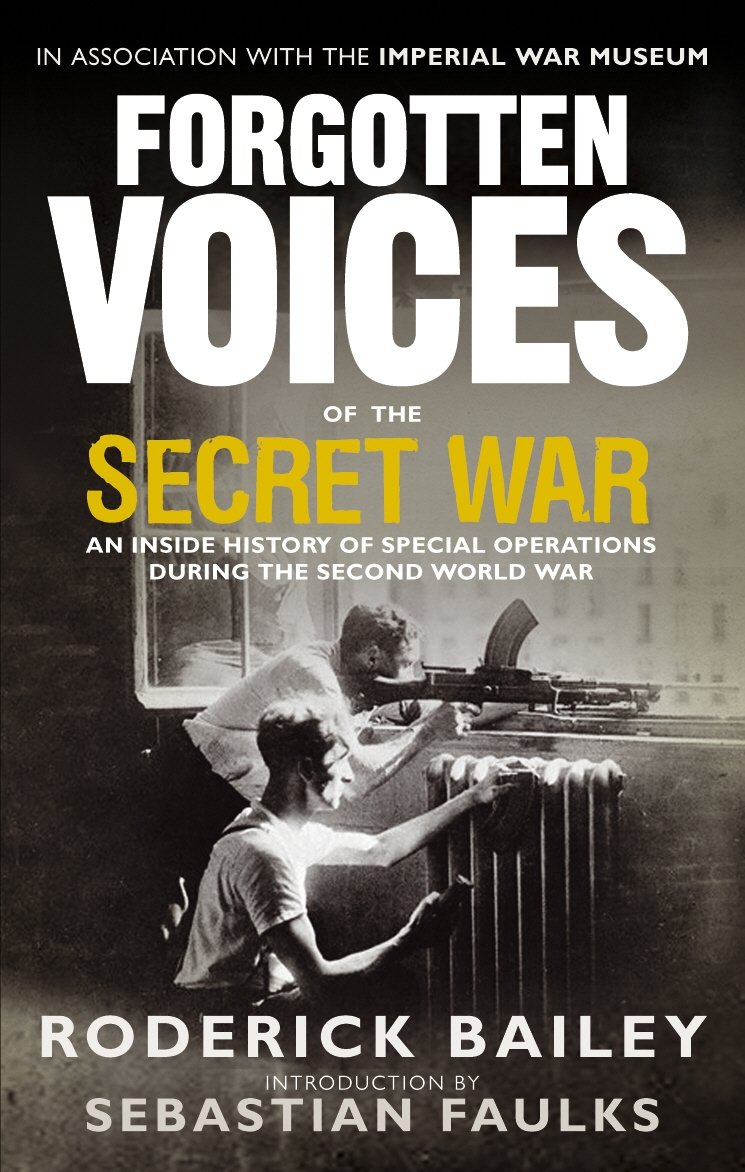 Forgotten Voices of The Secret War: An inside History of Special Operations in The Second World War