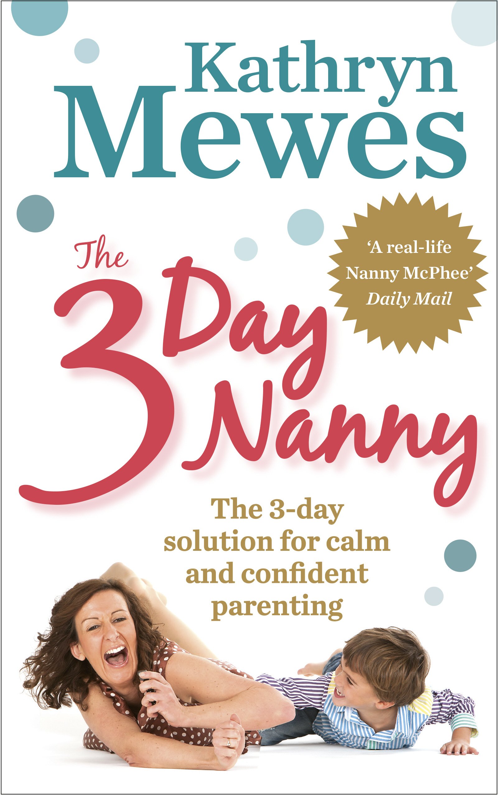 The 3-day Nanny: Simple 3-day Solutions for Sleeping, Eating, Potty Training And Behaviour Challenges