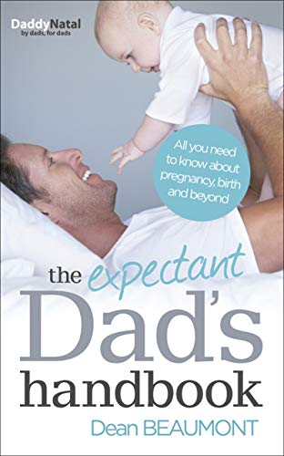 The Expectant Dad's Handbook: All You Need to Know about Pregnancy, Birth And beyond