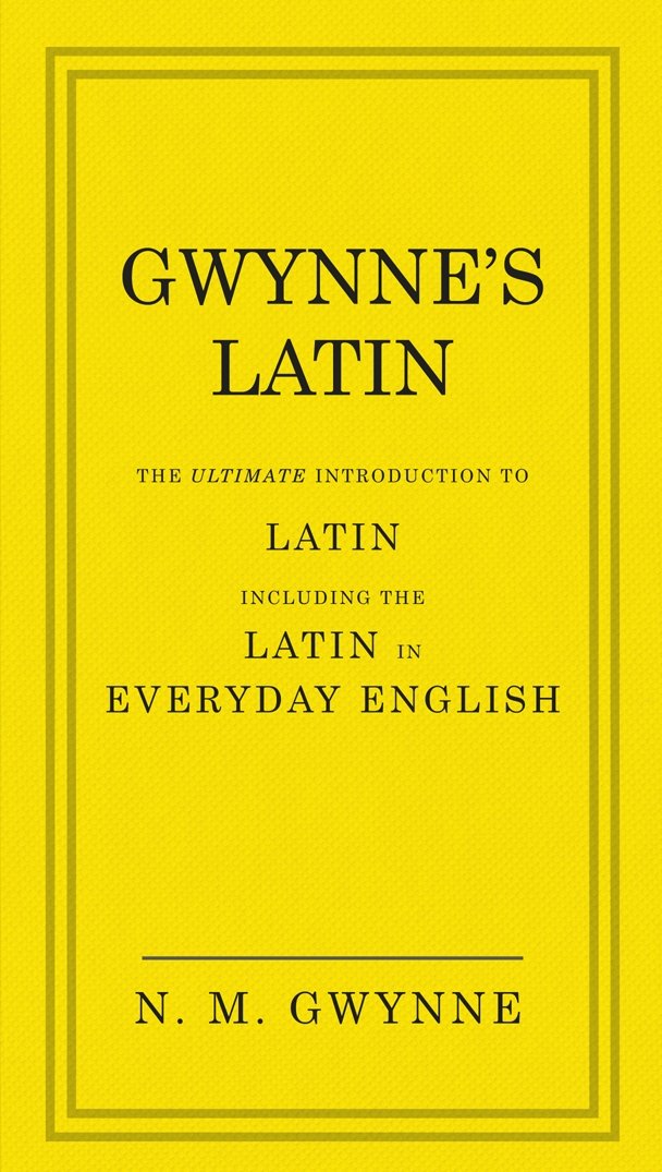 Gwynne's Latin: The Ultimate Introduction to Latin Including The Latin in Everyday English