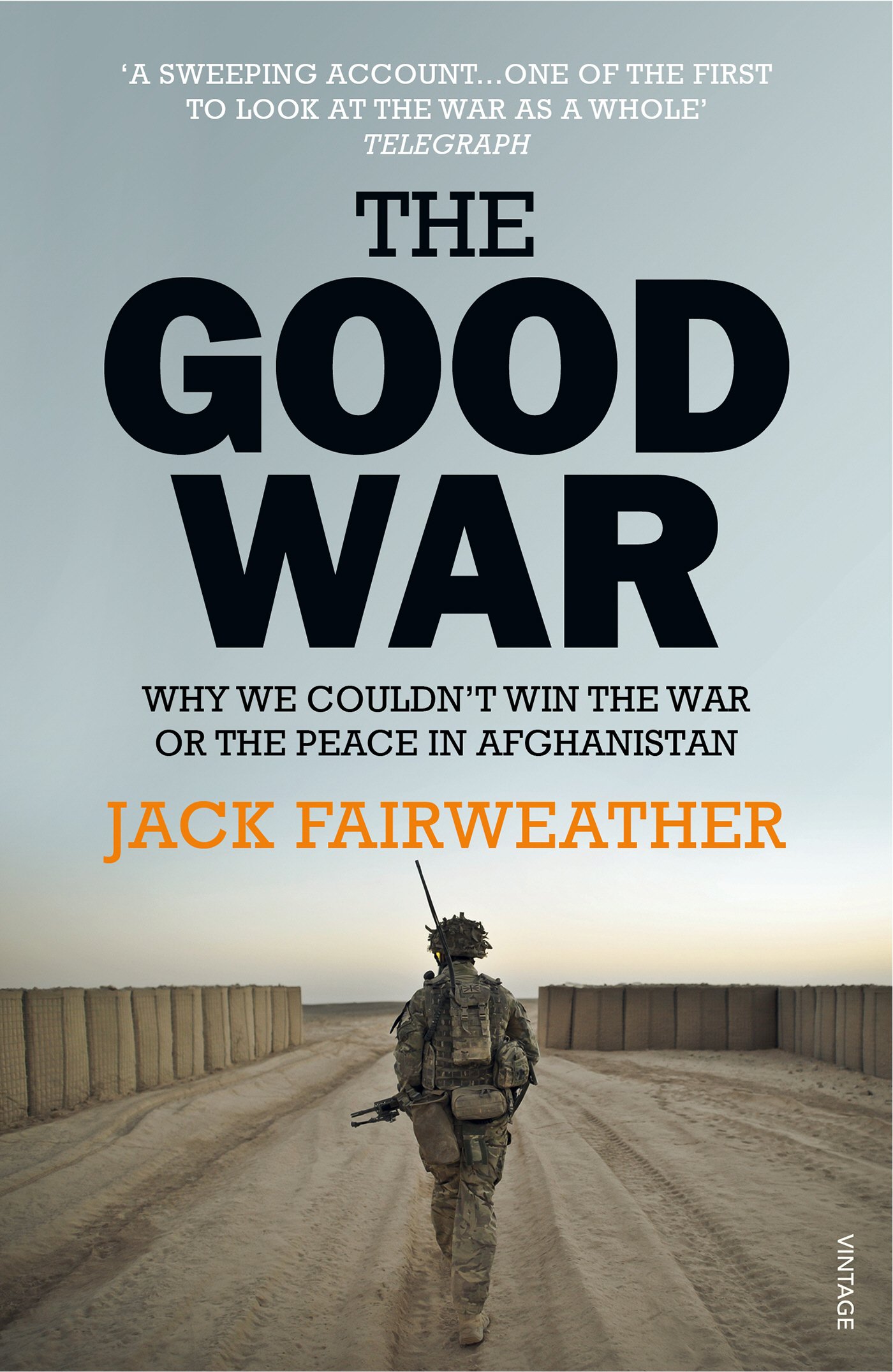 The Good War: Why We Couldnât Win The War Or The Peace in Afghanistan