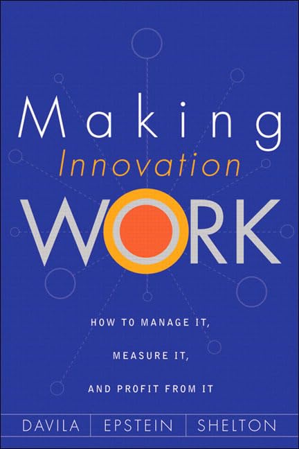 Making Innovation Work: How to Manage It, Measure It, And Profit from It