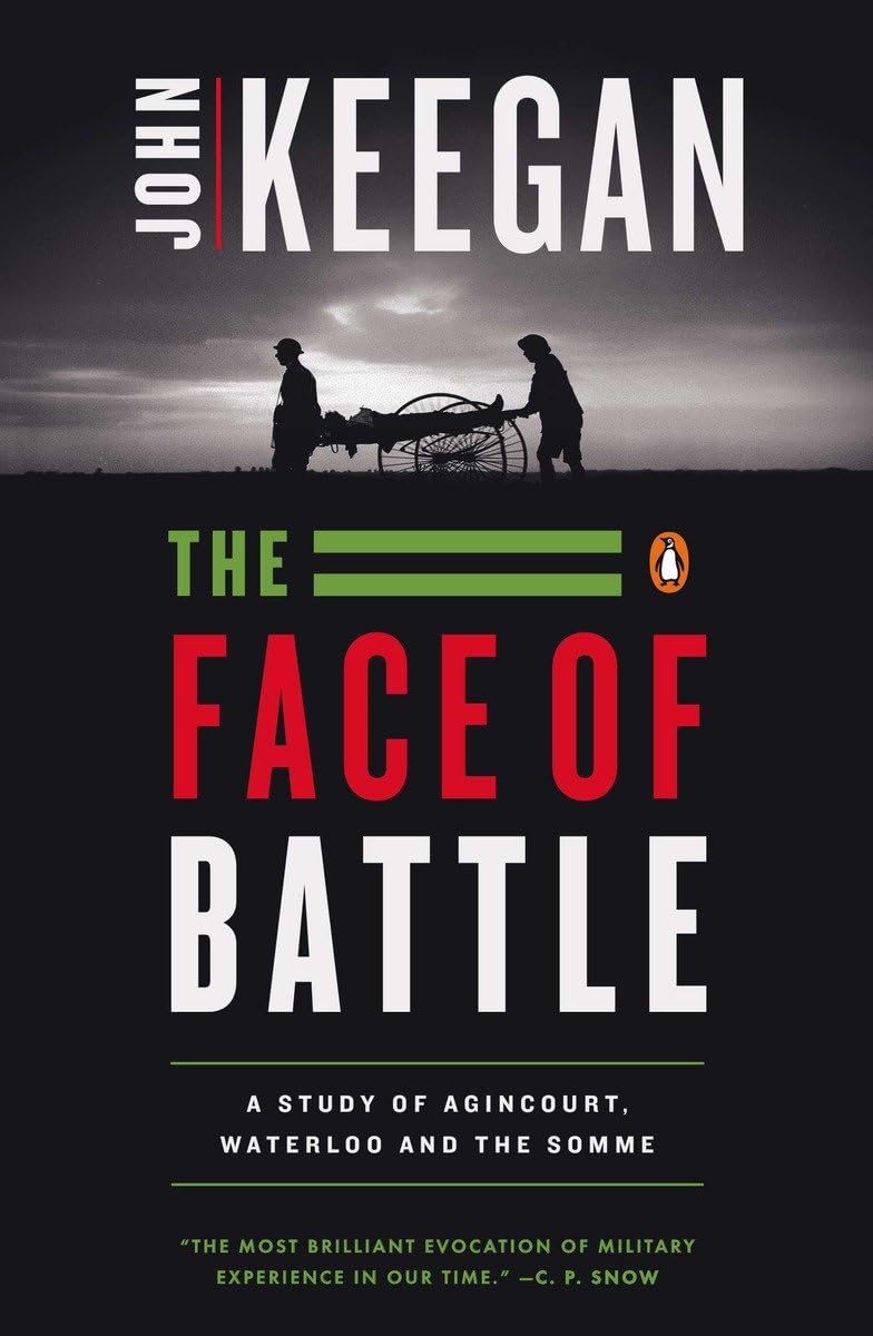 The Face of Battle: a Study of Agincourt, Waterloo, And The Somme