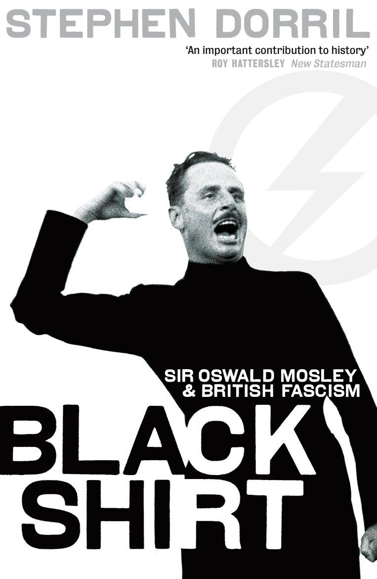 Blackshirt: Sir Oswald Mosley And British Fascism