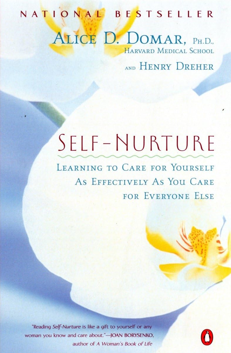 Self-nurture: Learning to Care for Yourself as Effectively as You Care for Everyone Else