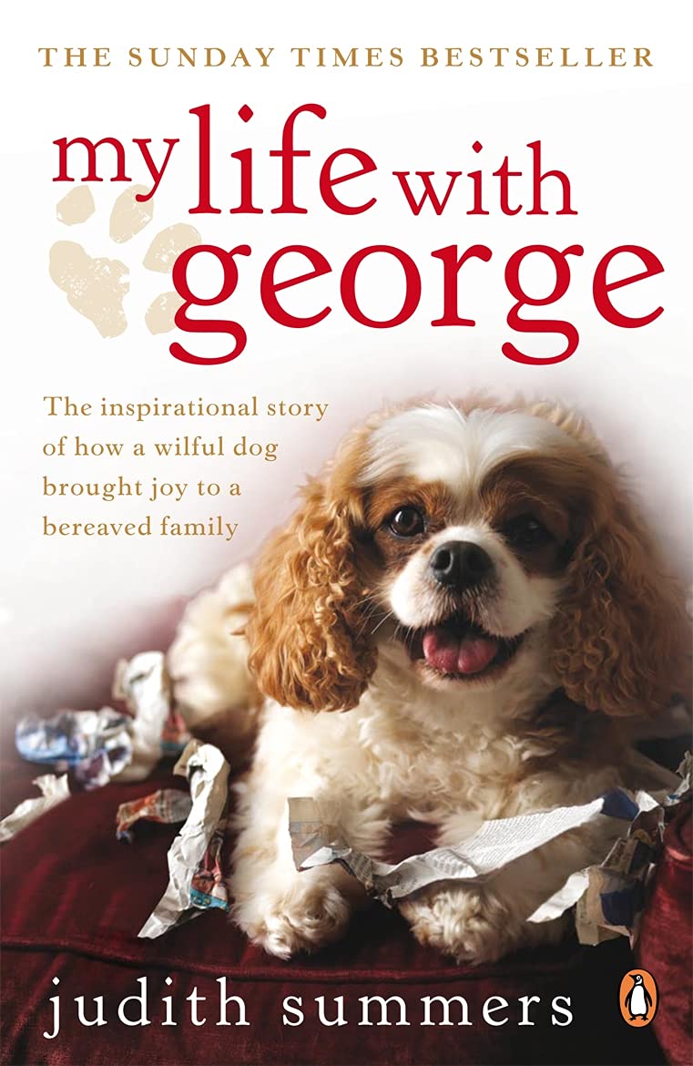 My Life with George: The Inspirational Story of How a Wilful Dog Brought Joy to a Bereaved Family