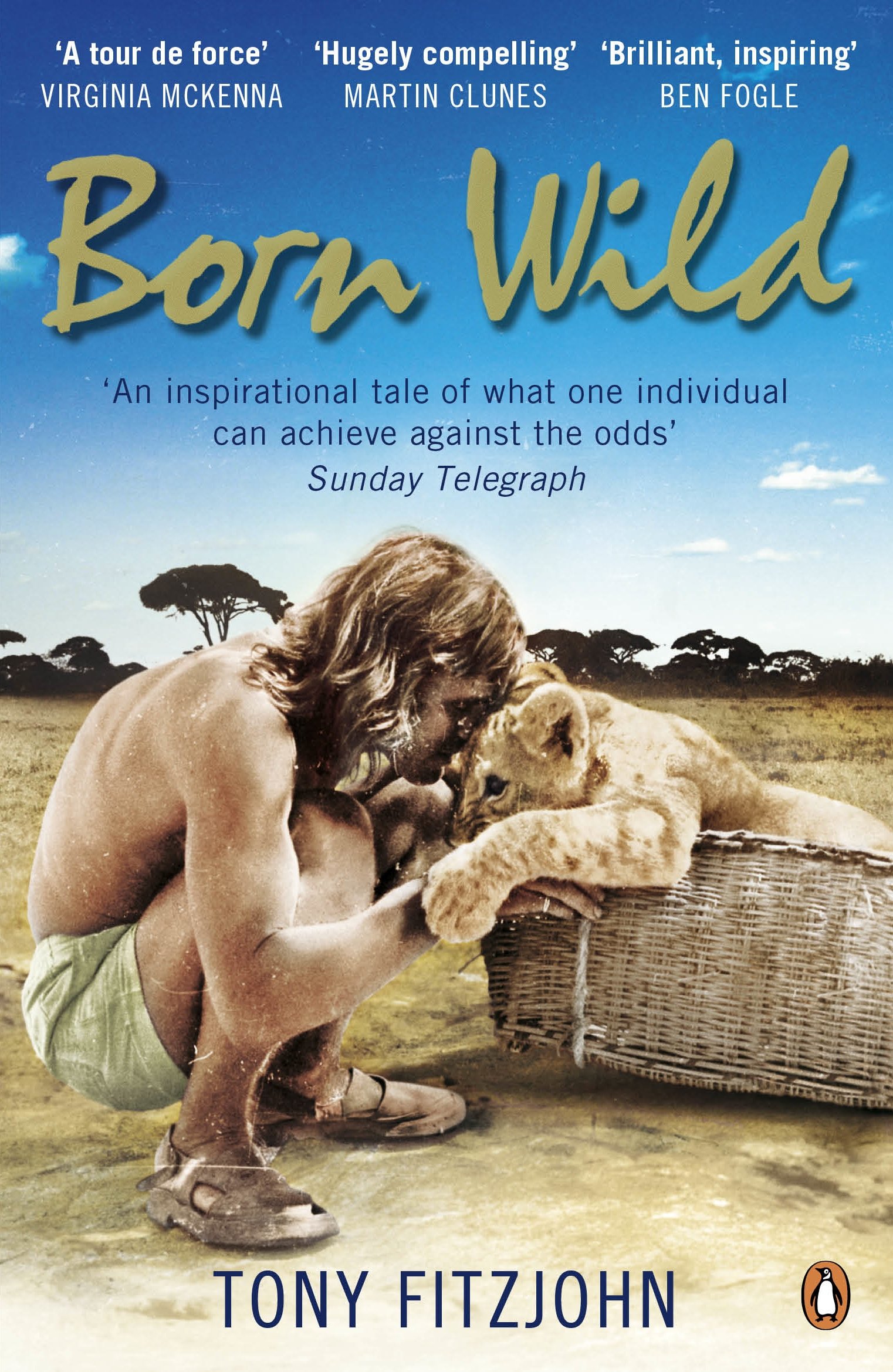 Born Wild: The Extraordinary Story of One Man's Passion for Lions And for Africa.