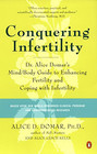 Conquering Infertility: Dr. Alice Domar's Mind/body Guide to Enhancing Fertility And Coping with Infertility