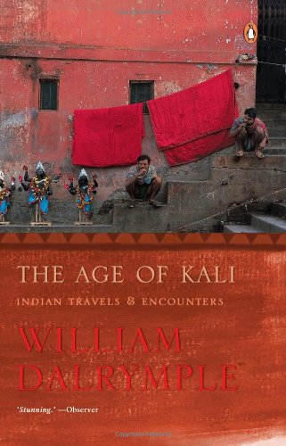 Age of Kali, The: Indian Travels & Encounters