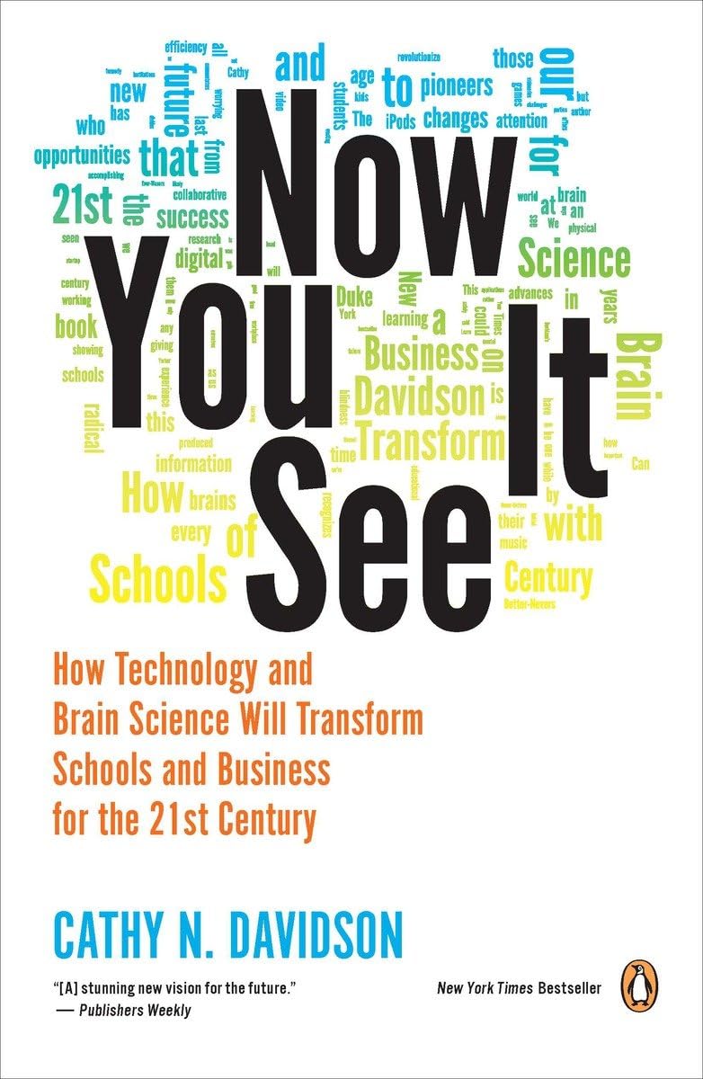 Now You See It: How Technology And Brain Science Will Transform Schools And Business for The 21s T Century