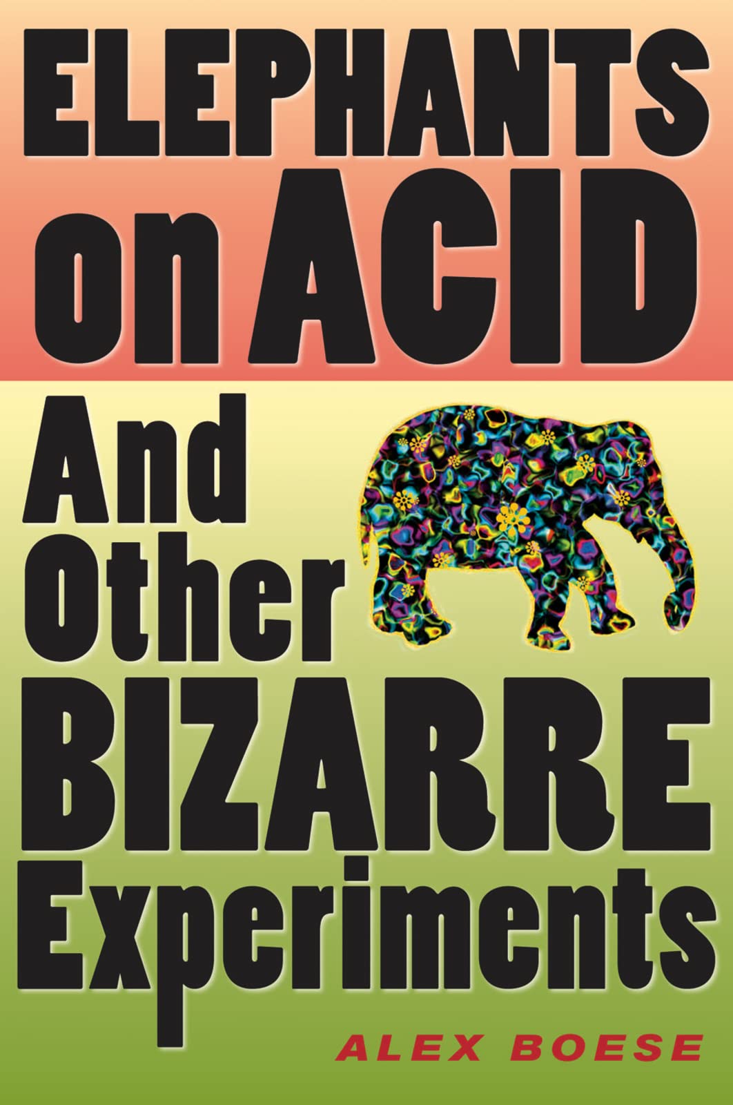 Elephants on Acid: And Other Bizarre Experiments