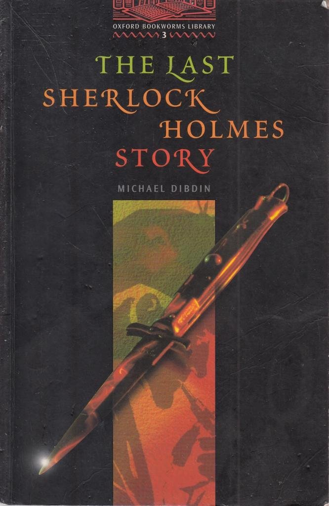 The Oxford Bookworms Library: Oxford Bookworms 3. Last Sherlock Holmes Story