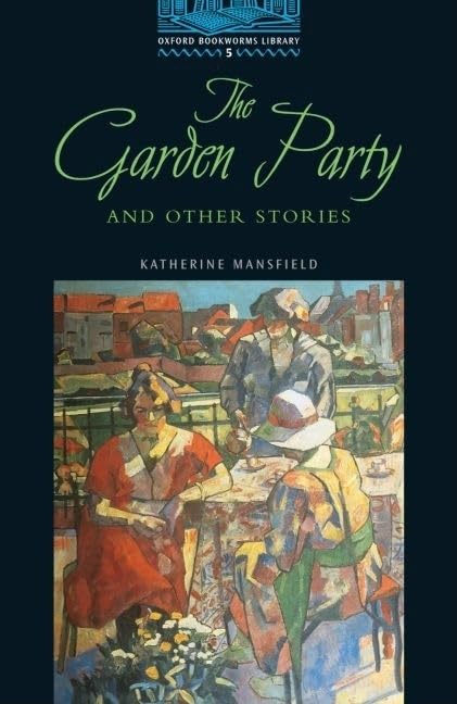 The Oxford Bookworms Library: Oxford Bookworms 5. Garden Party & Other Stor: Stage 5: 1,800 Headwords The Garden Party And Other Stories