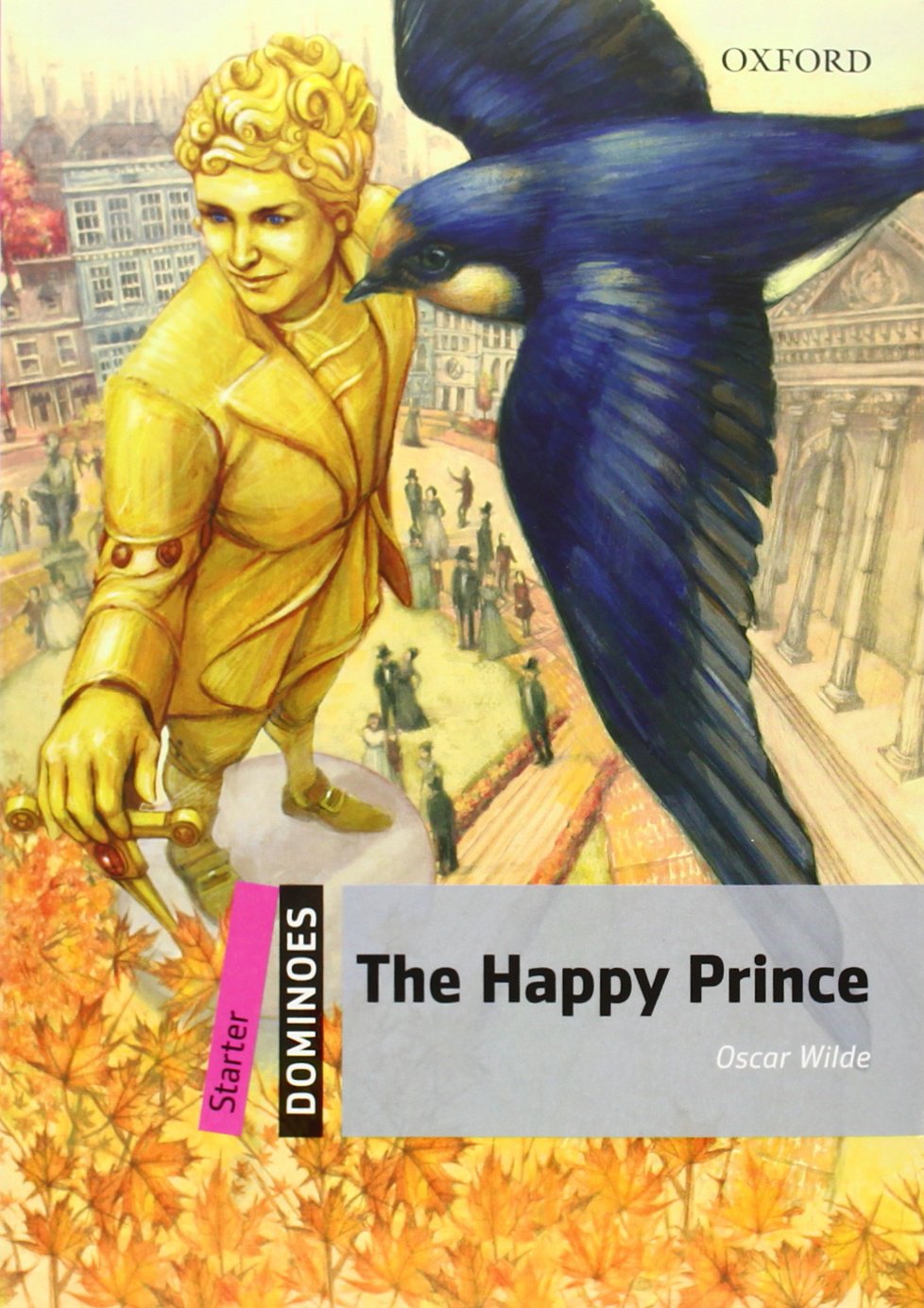 Dominoes: Starter: The Happy Prince: Starter Level: 250-word Vocabulary The Happy Prince