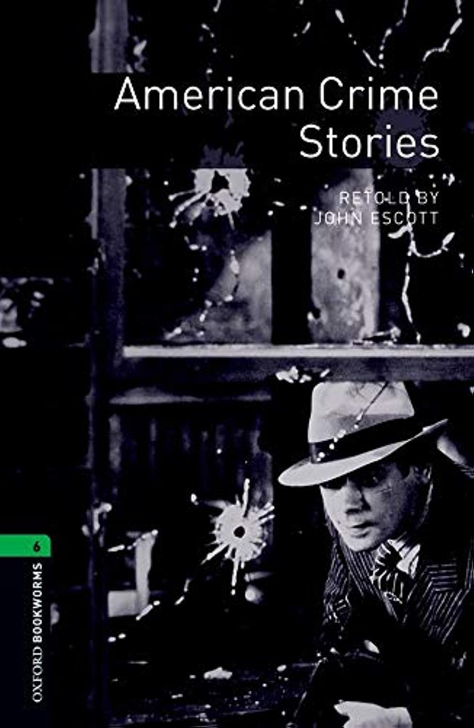 Oxford Bookworms Library: Level 6:: American Crime Stories: