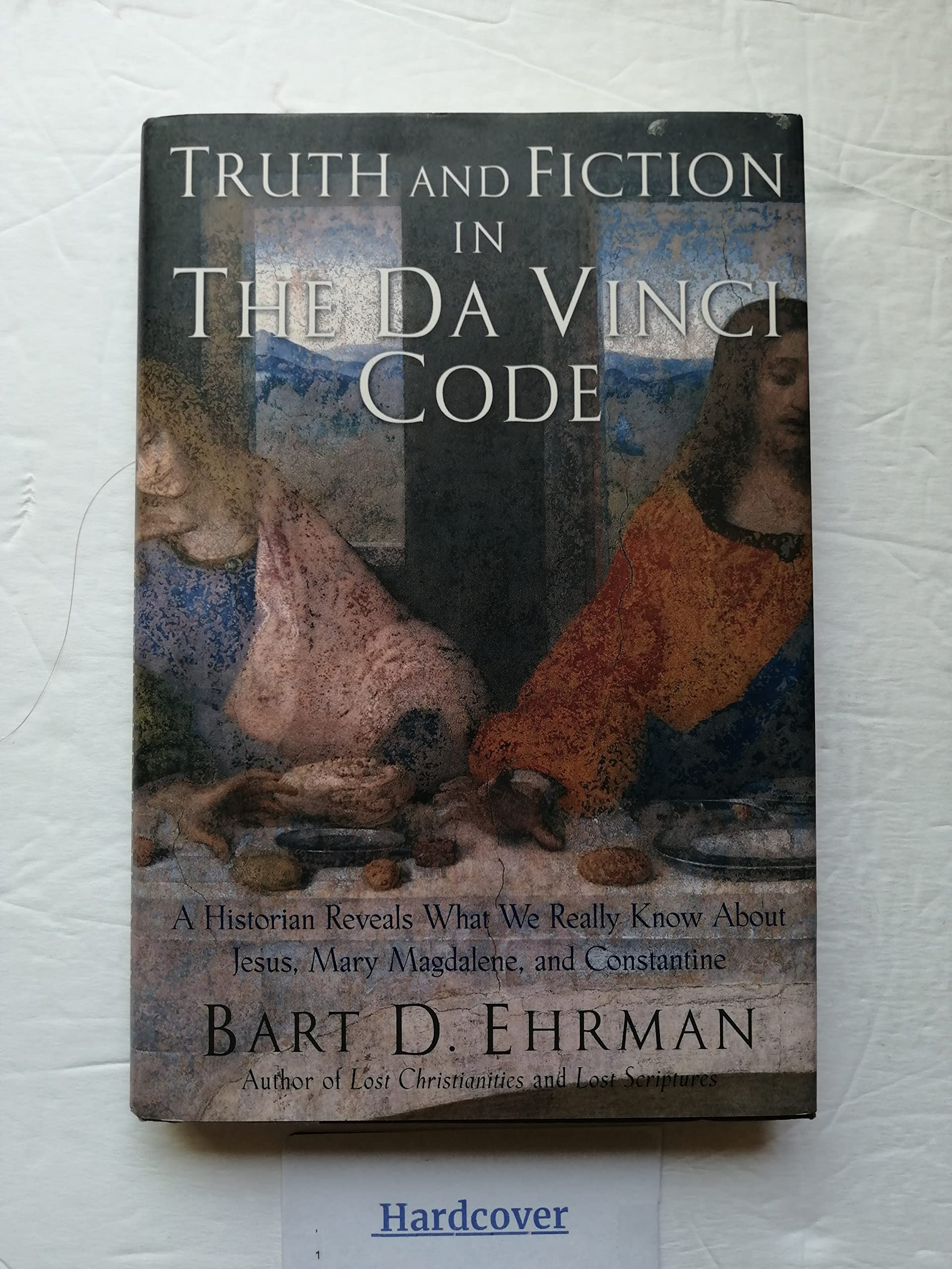 Truth And Fiction in The Da Vinci Code: a Historian Reveals What We Really Know about Jesus, Mary Magdalene, And Constantine