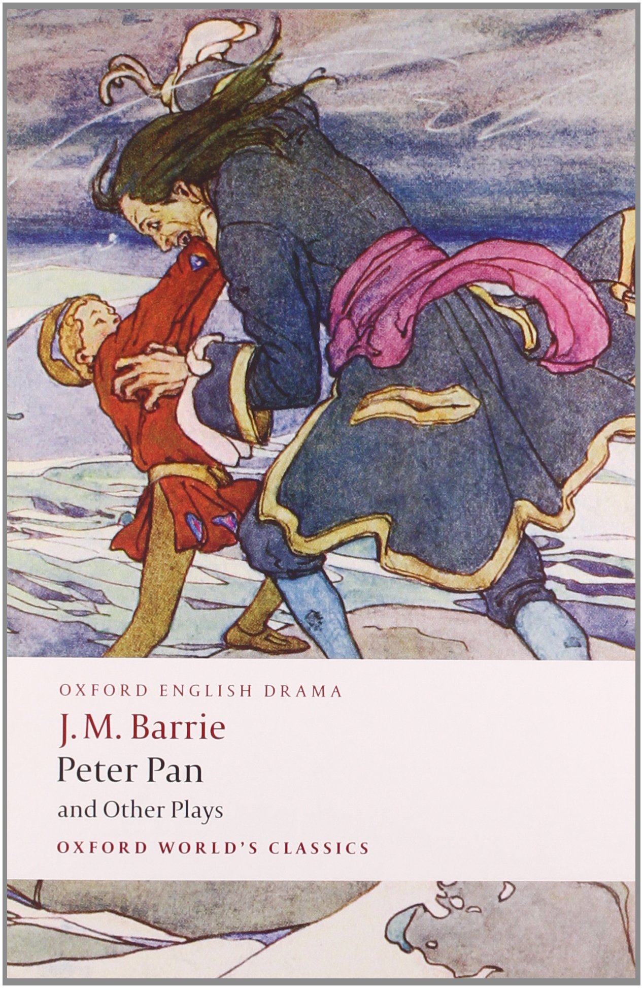 Peter Pan And Other Plays The Admirable Crichton; Peter Pan; When Wendy Grew Up; What Every Woman Knows; Mary Rose