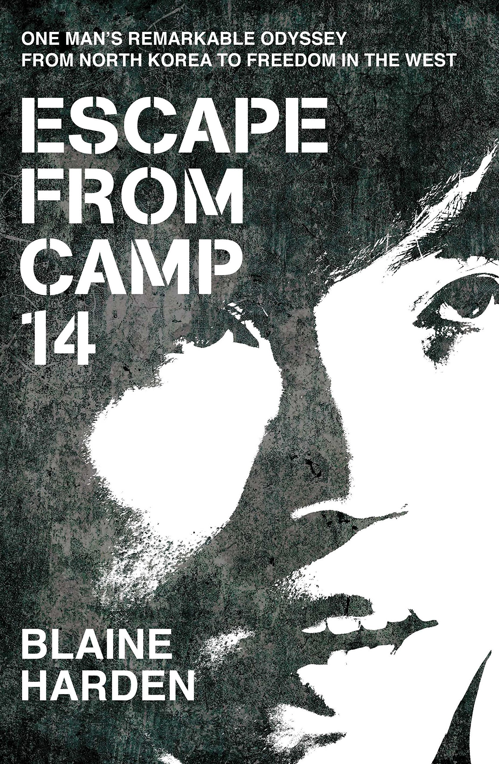 Escape from Camp 14: One Man's Remarkable Odyssey from North Korea to Freedom in The West